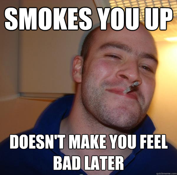 Smokes you up Doesn't make you feel bad later  - Smokes you up Doesn't make you feel bad later   Misc