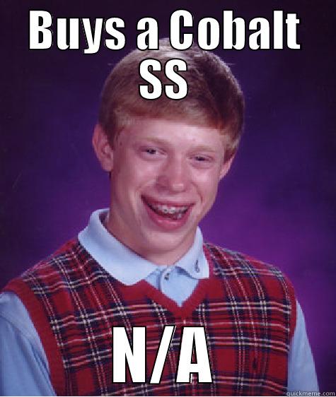 BUYS A COBALT SS N/A Bad Luck Brian