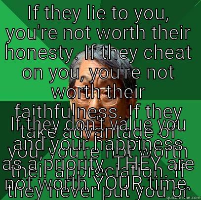 IF THEY LIE TO YOU, YOU'RE NOT WORTH THEIR HONESTY. IF THEY CHEAT ON YOU, YOU'RE NOT WORTH THEIR FAITHFULNESS. IF THEY TAKE ADVANTAGE OF YOU, YOU'RE NOT WORTH THEIR APPRECIATION. IF THEY NEVER PUT YOU OR YOUR NEEDS AND WANTS BEFORE THEMSELVES, YOU ARE NOT IF THEY DON'T VALUE YOU AND YOUR HAPPINESS AS A PRIORITY, THEY ARE NOT WORTH YOUR TIME. High Expectations Asian Father