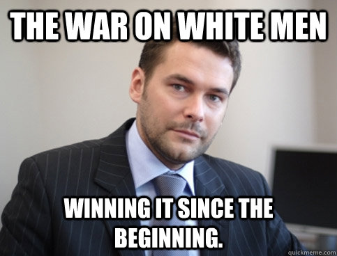 The War on White Men Winning it since the beginning.   Successful White Man