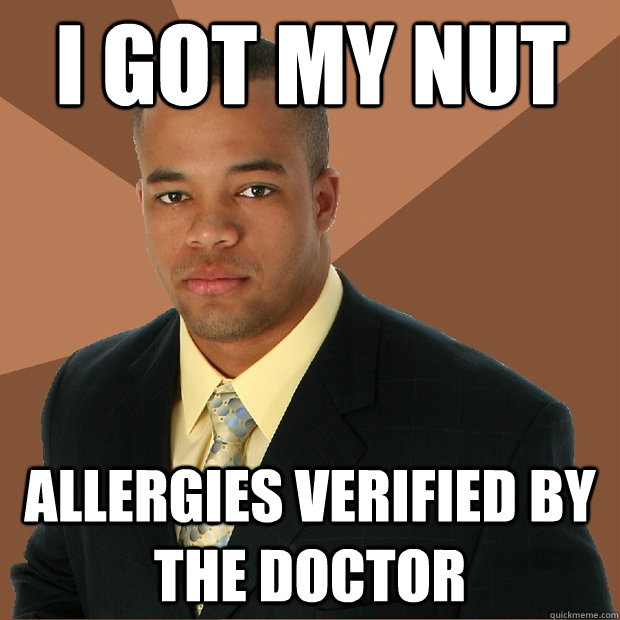 i got my nut allergies verified by the doctor - i got my nut allergies verified by the doctor  Successful Black Man