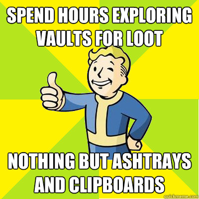 Spend hours exploring vaults for loot nothing but ashtrays and clipboards  Fallout new vegas