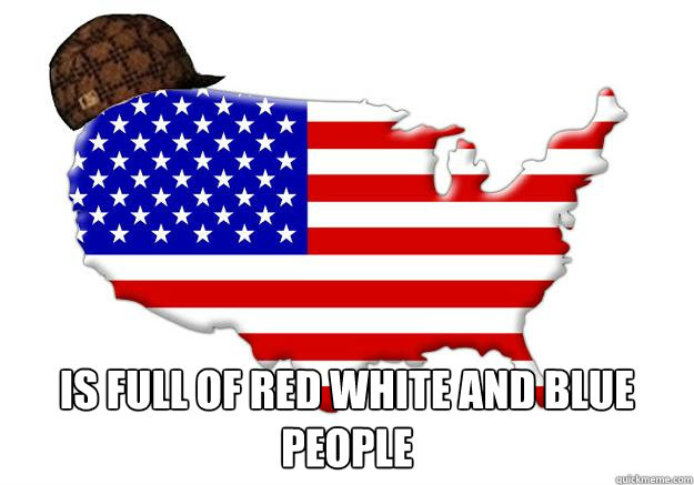  Is full of red white and blue people  Scumbag america