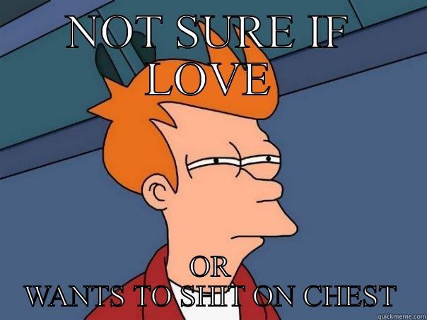 NOT SURE IF LOVE OR WANTS TO SHIT ON CHEST Futurama Fry