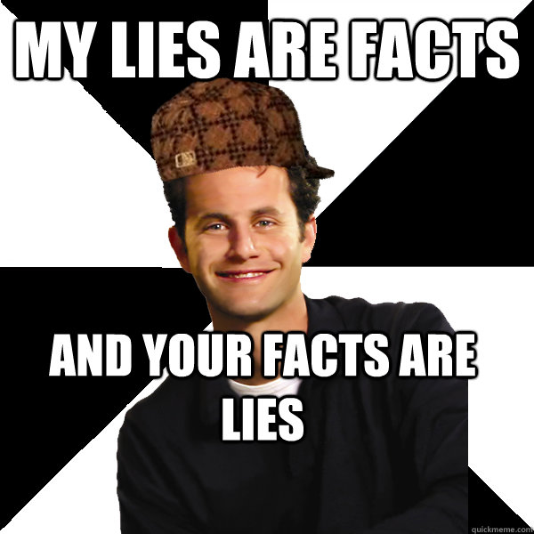 My lies are facts and your facts are lies  Scumbag Christian