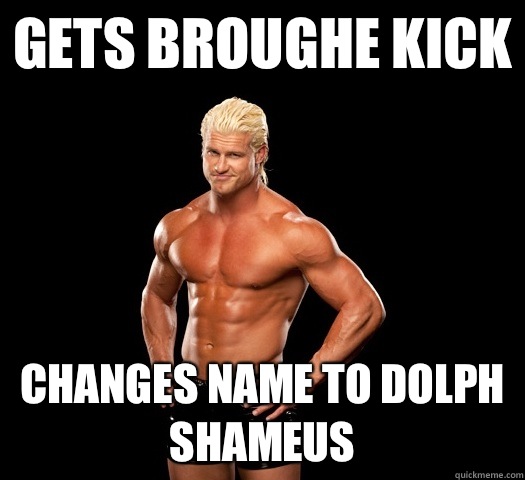 Gets Broughe Kick Changes name to Dolph Shameus  Dolph Ziggler