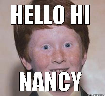 HELLO HI NANCY Over Confident Ginger