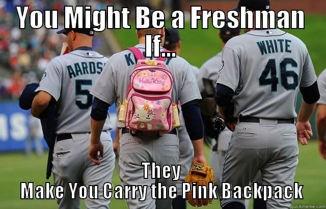 YOU MIGHT BE A FRESHMAN IF... THEY MAKE YOU CARRY THE PINK BACKPACK Misc