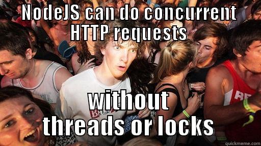 NODEJS CAN DO CONCURRENT HTTP REQUESTS WITHOUT THREADS OR LOCKS Sudden Clarity Clarence