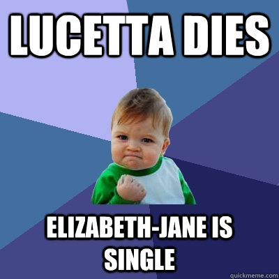 Lucetta dies Elizabeth-Jane is single  Success Kid