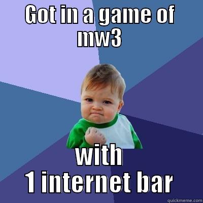 GOT IN A GAME OF MW3 WITH 1 INTERNET BAR Success Kid