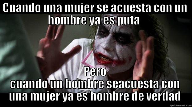 y eso porque???? - CUANDO UNA MUJER SE ACUESTA CON UN HOMBRE YA ES PUTA  PERO CUANDO UN HOMBRE SEACUESTA CON UNA MUJER YA ES HOMBRE DE VERDAD Joker Mind Loss