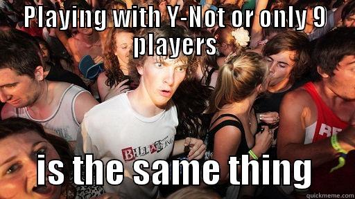 y not fut - PLAYING WITH Y-NOT OR ONLY 9 PLAYERS       IS THE SAME THING      Sudden Clarity Clarence