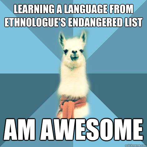 Learning a language from Ethnologue's endangered list am awesome  Linguist Llama