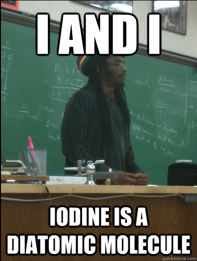 I and I Iodine is a diatomic molecule  Rasta Science Teacher