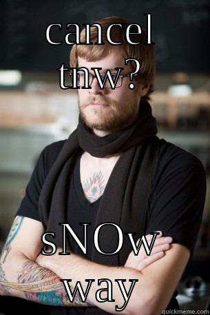 CANCEL TNW? SNOW WAY Hipster Barista