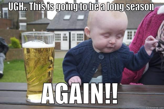 UGH.. THIS IS GOING TO BE A LONG SEASON AGAIN!! drunk baby