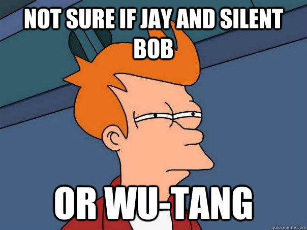 Not sure if Jay and Silent Bob Or Wu-tang  Futurama Fry