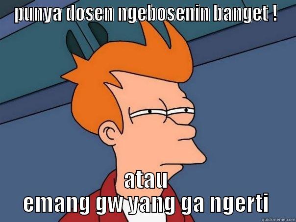 PUNYA DOSEN NGEBOSENIN BANGET ! ATAU EMANG GW YANG GA NGERTI Futurama Fry