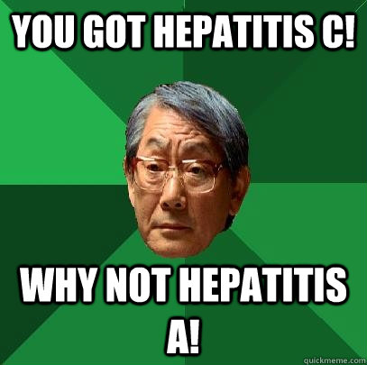 You got Hepatitis C! Why not Hepatitis A!  High Expectations Asian Father