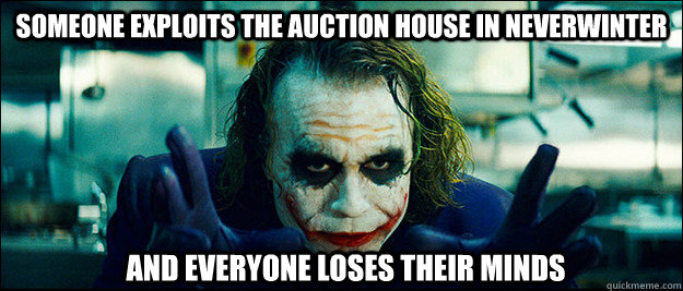 Someone exploits the auction house in neverwinter and everyone loses their minds  The Joker