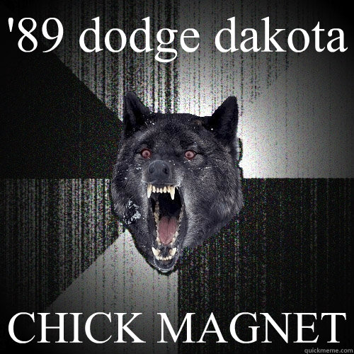 '89 dodge dakota  CHICK MAGNET  Insanity Wolf