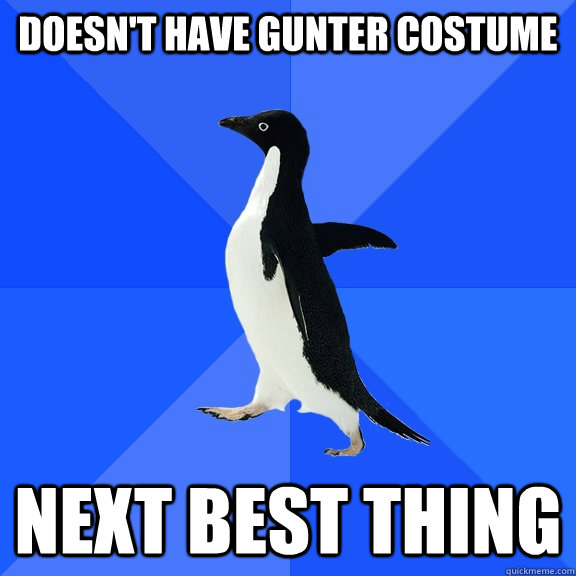 DOESN'T HAVE GUNTER COSTUME  next best thing  Socially Awkward Penguin