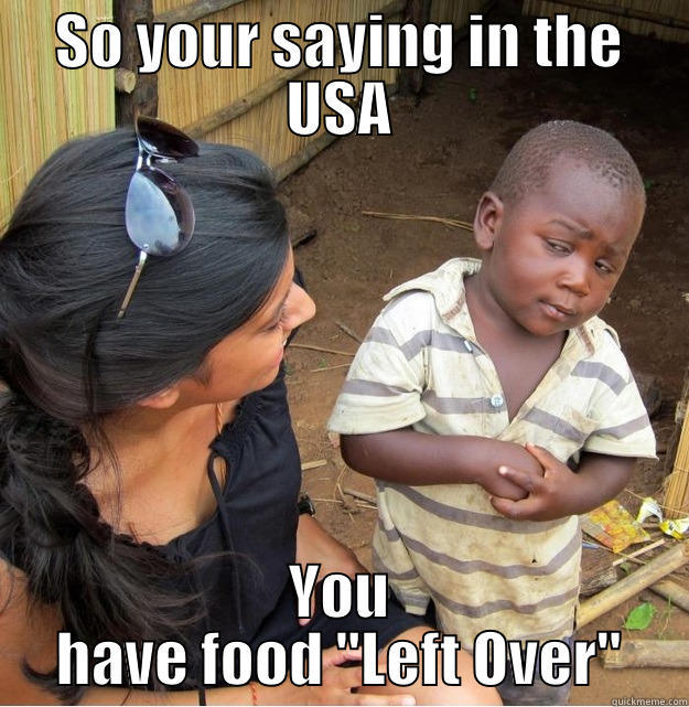 SO YOUR SAYING IN THE USA YOU HAVE FOOD 