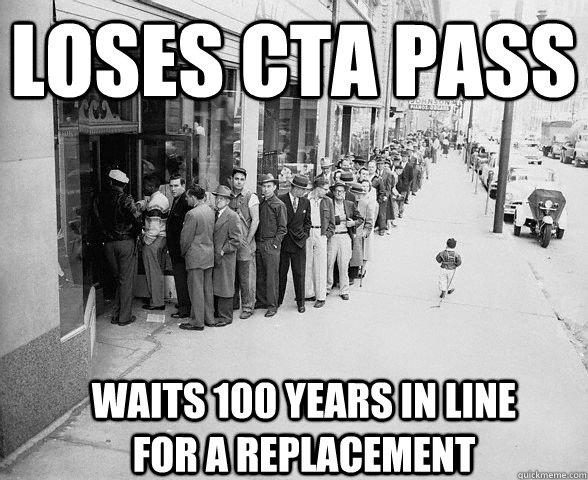 Loses CTA Pass Waits 100 years in line for a replacement - Loses CTA Pass Waits 100 years in line for a replacement  Long waiting line