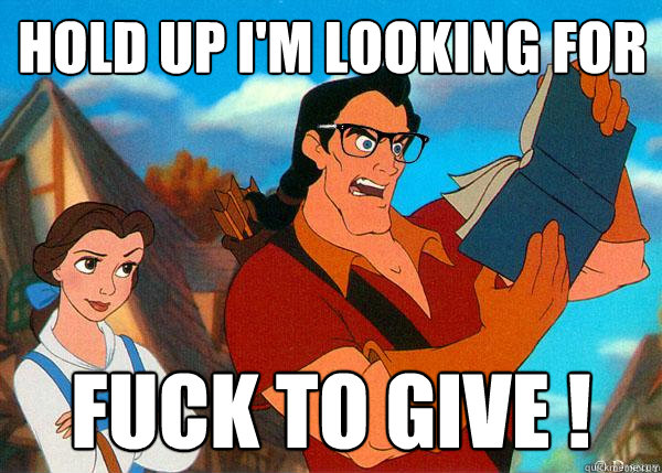 hold up I'm looking for  FUCK TO GIVE !  Hipster Gaston 2