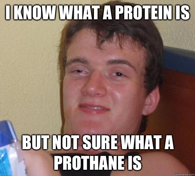 I know what a protein is But not sure what a prothane is  10 Guy