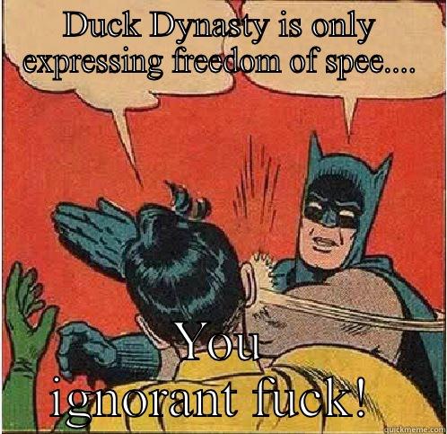 DUCK DYNASTY IS ONLY EXPRESSING FREEDOM OF SPEE.... YOU IGNORANT FUCK!  Batman Slapping Robin