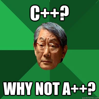 C++? Why not A++?  High Expectations Asian Father