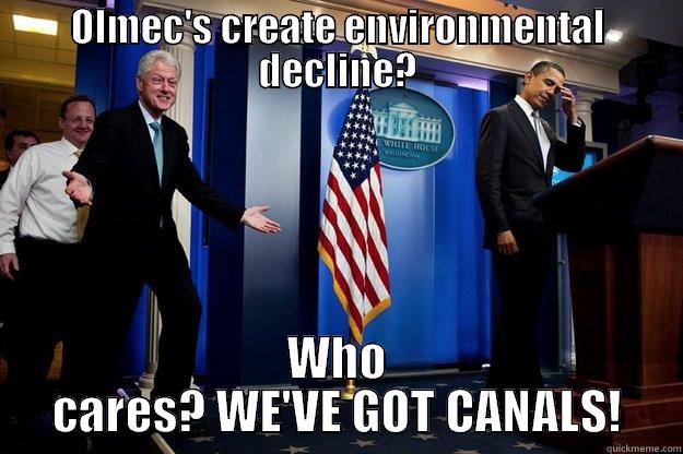 OLMEC'S CREATE ENVIRONMENTAL DECLINE? WHO CARES? WE'VE GOT CANALS! Inappropriate Timing Bill Clinton