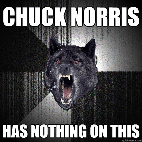 Chuck Norris Has nothing on this  Insanity Wolf