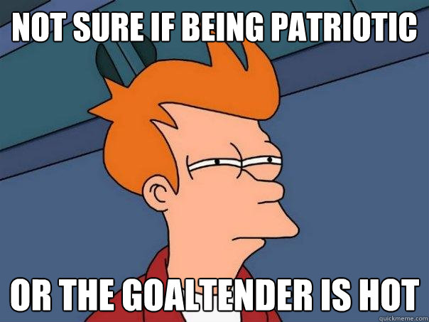 not sure if being patriotic or the goaltender is hot  Futurama Fry