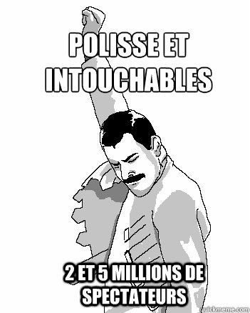 Polisse et intouchables 2 et 5 millions de spectateurs  Freddie Mercury