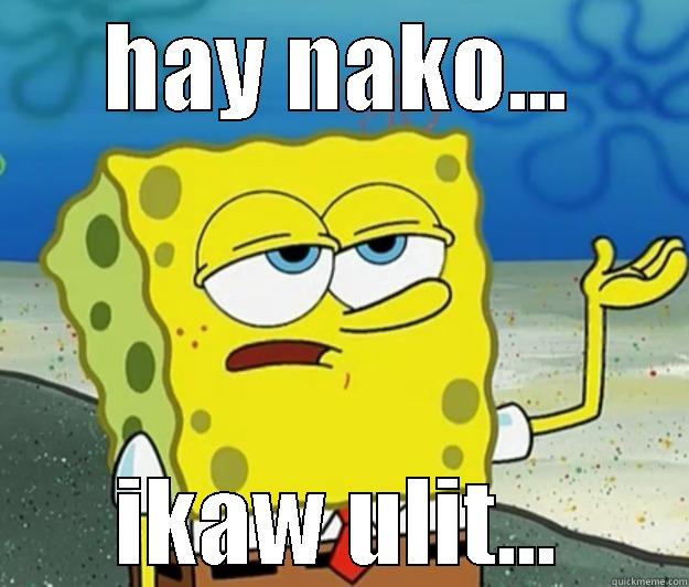 HAY NAKO... IKAW ULIT... Tough Spongebob