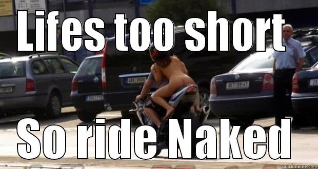 Lifes too short - LIFES TOO SHORT  SO RIDE NAKED Misc