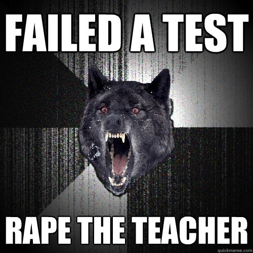 Failed a Test Rape the teacher  Insanity Wolf