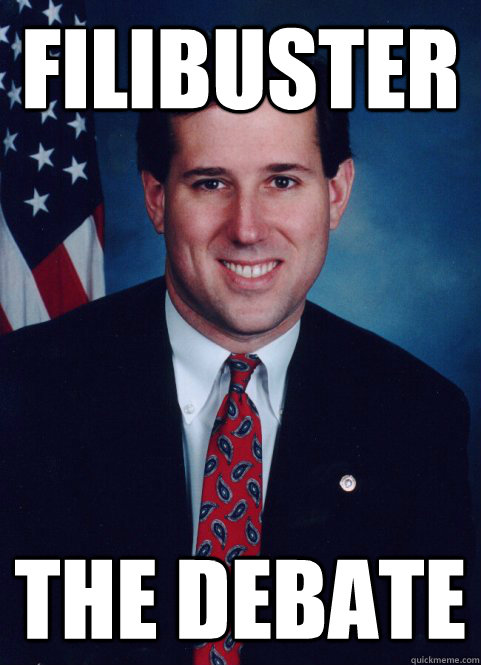 filibuster the debate - filibuster the debate  Scumbag Santorum