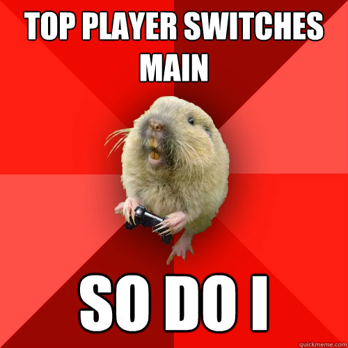 Top player switches main so do I  Gaming Gopher