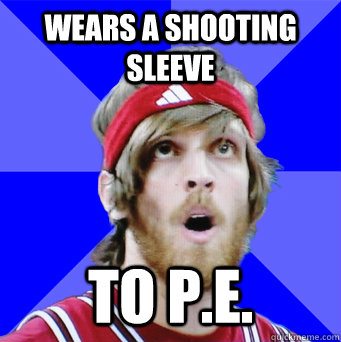 Wears a shooting sleeve to p.e.  