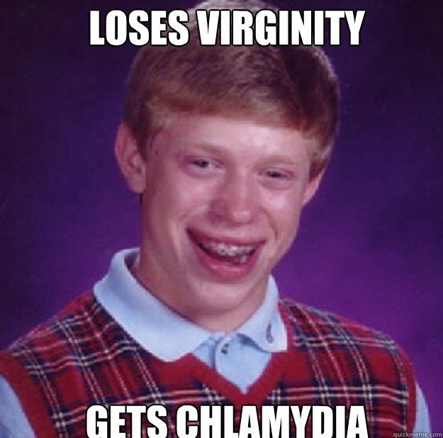 Loses Virginity  Gets chlamydia  Bad Luck Brian