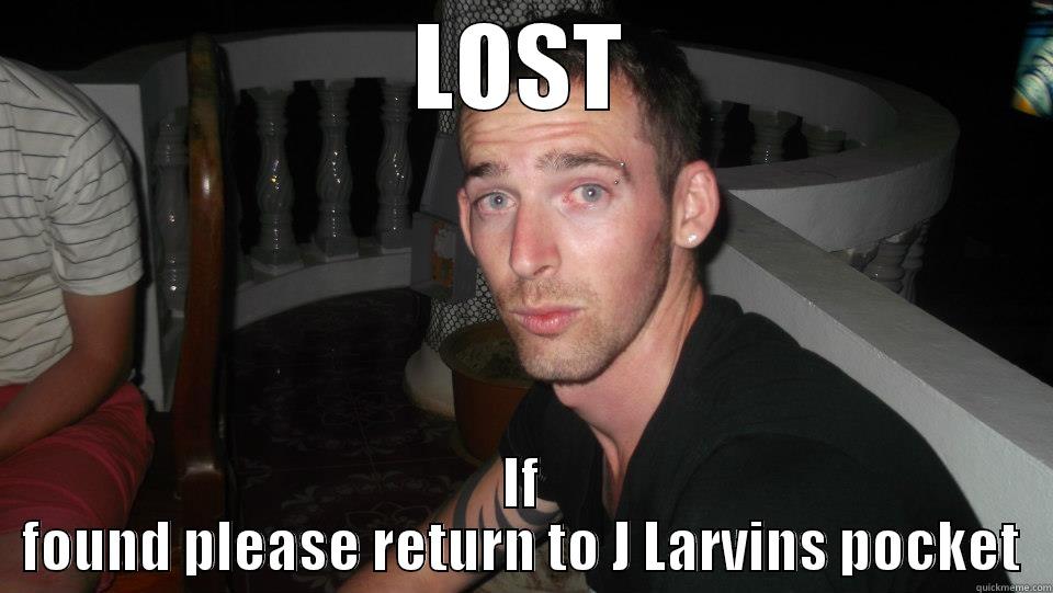 MISSING!! LOL  - LOST IF FOUND PLEASE RETURN TO J LARVINS POCKET Misc