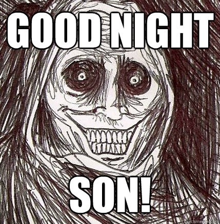 good night son! - good night son!  Horrifying Houseguest