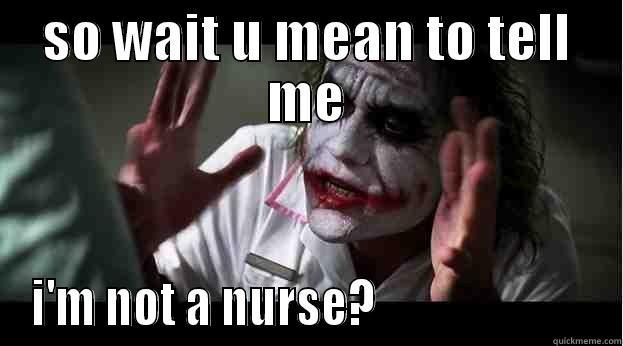 crazy joker - SO WAIT U MEAN TO TELL ME I'M NOT A NURSE?                        Joker Mind Loss