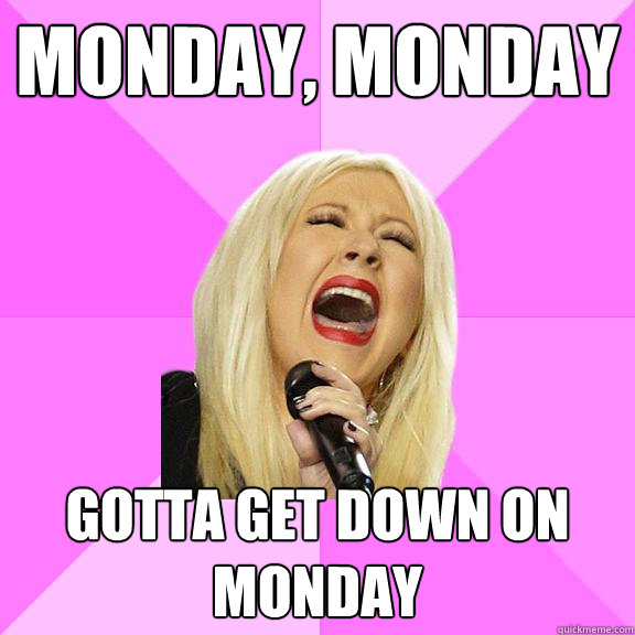 Monday, Monday Gotta get down on MOnday  Wrong Lyrics Christina