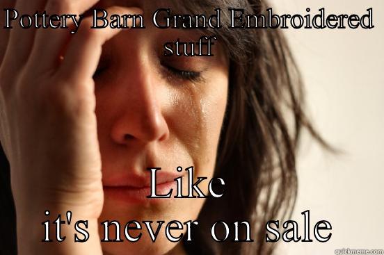 POTTERY BARN GRAND EMBROIDERED STUFF LIKE IT'S NEVER ON SALE First World Problems