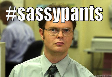 schrute sassypants - #SASSYPANTS  Schrute